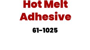 Hot Melt Adhesive | 61-1025