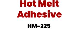 Hot Melt Adhesive | HM-225
